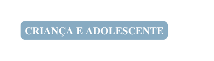 Criança e adolescente