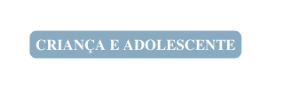 Criança e adolescente